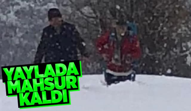 1,5 metre karda yaylada mahsur kaldı 