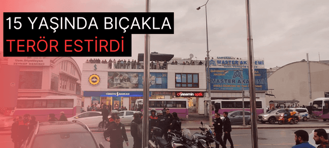15 Yaşında Bıçakla Terör Estirdi