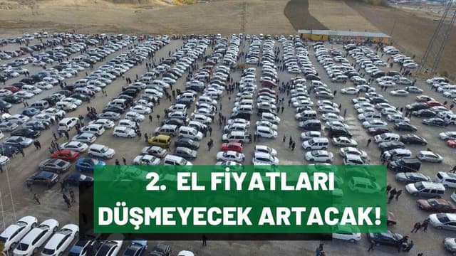 İkinci El Otomobilde Fiyatlar Düşmeyecek Artacak!