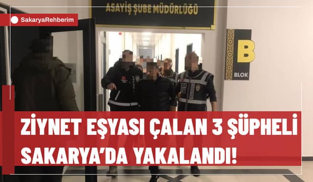 Ziynet Eşyası Çalan 3 Şüpheli Sakarya'da Yakalandı