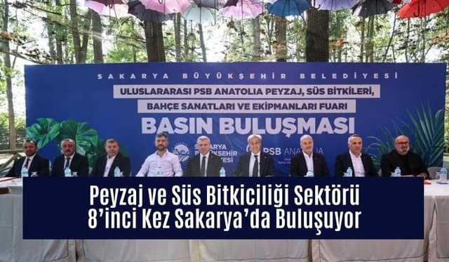 Peyzaj ve Süs Bitkiciliği Sektörü 8’inci Kez Sakarya’da Buluşuyor