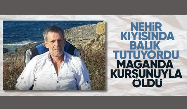 Nehirde balık tutarken vurulup öldü