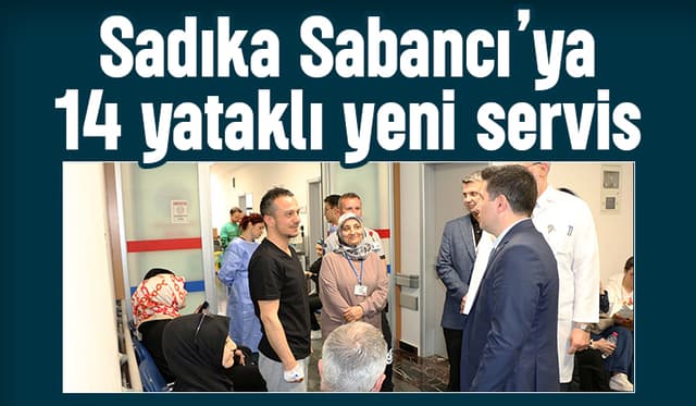 Sadıka Sabancı’ya 14 yataklı yeni servis yapılıyor