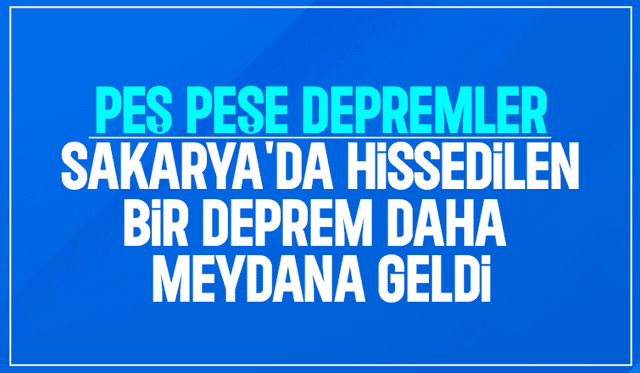 Sakarya'da hissedilen ikinci bir deprem daha meydana geldi