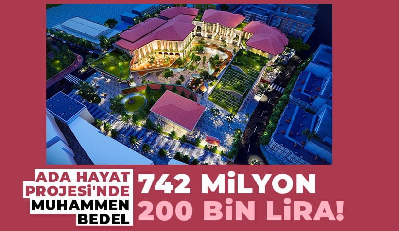 Ada Hayat Projesi'nin Muhammen Bedeli 742 Milyon 200 Bin Lira