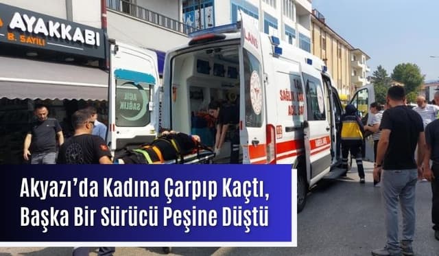 Akyazı’da Vahim Kaza: Kadına Çarpan Sürücü Kaçtı, Başka Bir Araç Peşine Düştü