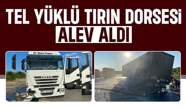 Yabancı Plakalı Tırın Dorsesi Alevler İçinde Kaldı