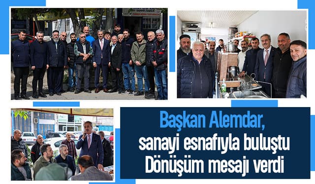 Başkan Alemdar, sanayi esnafıyla buluştu