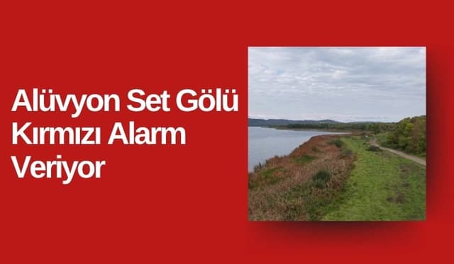 Alüvyon Set Gölü  Kırmızı Alarm Veriyor