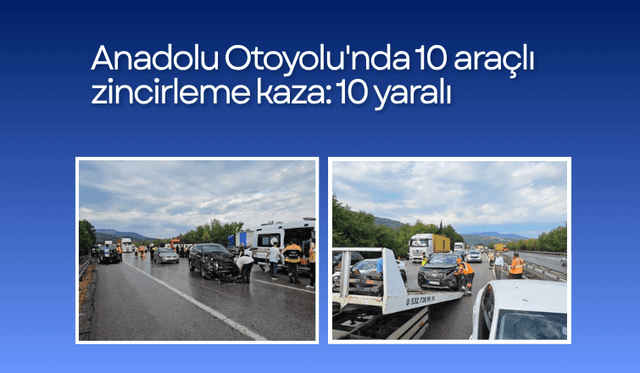 Anadolu Otoyolu'nda 10 araçlı zincirleme kaza: 10 yaralı