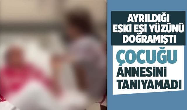 Eski eşi yüzünden bıçaklamıştı, çocuğu annesini tanıyamadı