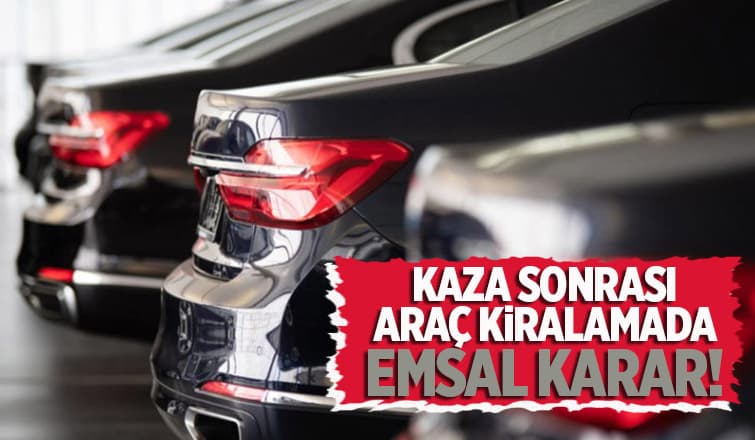 Yargıtay'dan kaza sonrası araç kiralamada emsal karar