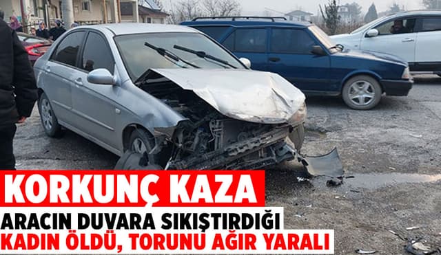 Araçla Duvar Arasına Sıkışan Kadın Öldü, Torunu Ağır Yaralı