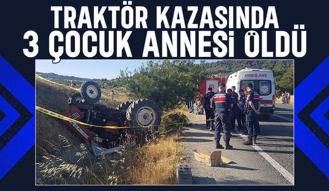 Traktör takla attı, 3 çocuk annesi öldü