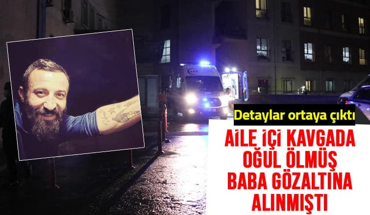 Baba-Oğul Tartışmasında Oğul Ölmüştü; Ayrıntılar Ortaya Çıktı