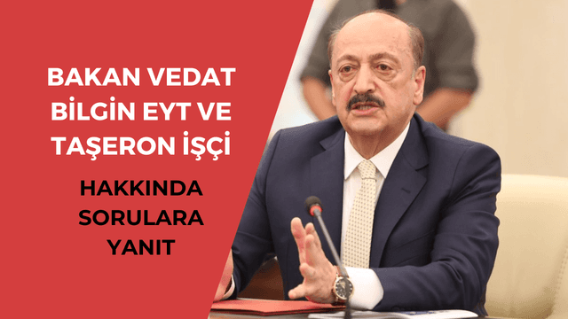 Bakan Vedat Bilgin EYT ve Taşeron İşçi Düzenlemesi İle İlgili Soruları Yanıtladı