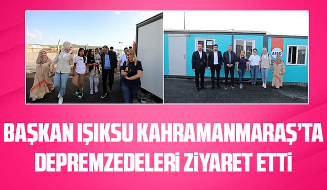 Başkan Işıksu Kahramanmaraş’ta
