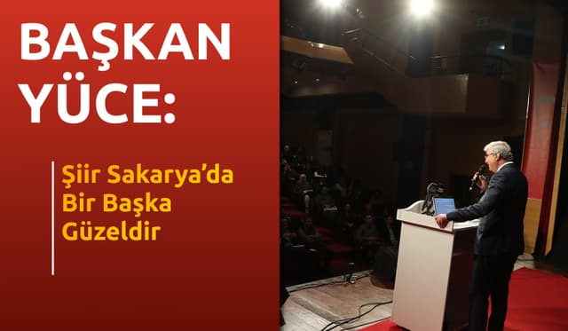 Başkan Yüce: "Şiir Sakarya’da Bir Başka Güzeldir"