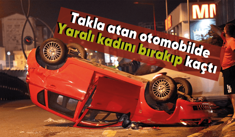Takla attı sürücü yaralıyı bırakıp kaçtı