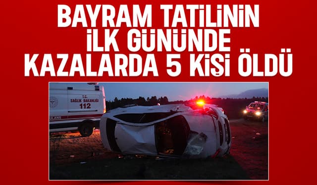 Bayram tatilinin ilk günündeki kazalarda 5 kişi öldü