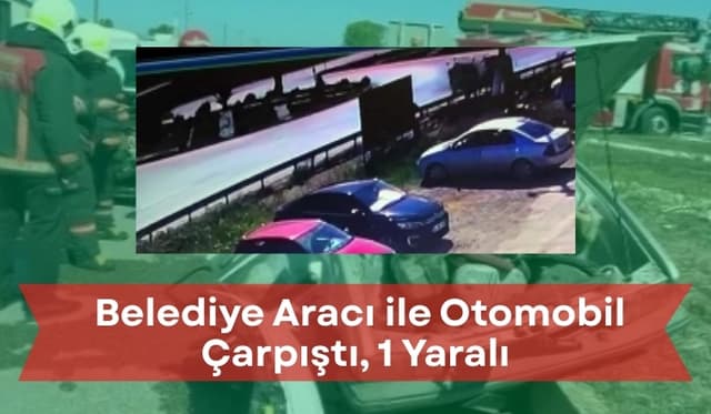 Karasu’da Kavşakta Kaza: Belediye Aracı ile Otomobil Çarpıştı, 1 Yaralı