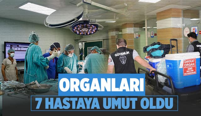  Organları, Nakil bekleyen 7 Hastaya Umut Oldu