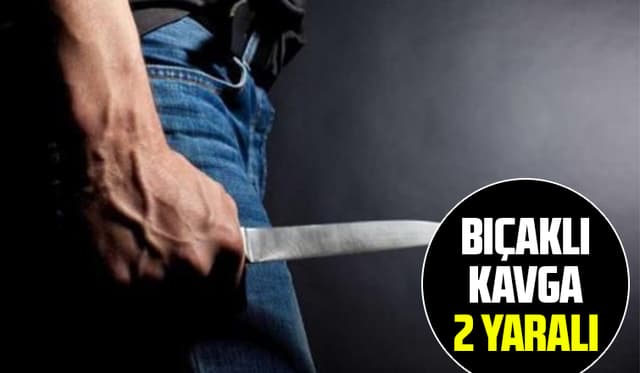 Bıçaklı kavgada 2 kişi yaralandı