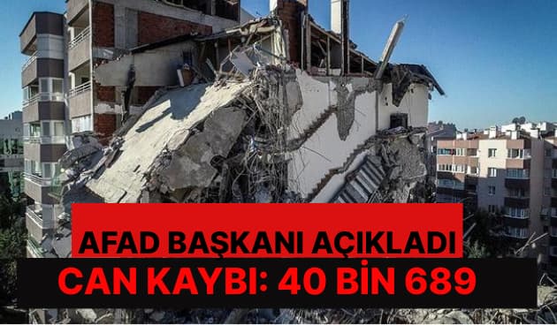 AFAD Başkanı Açıkladı: Can Kaybı 40 Bin 689 