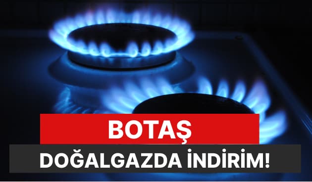 BOTAŞ Doğalgaz Fiyatında İndirime Gitti