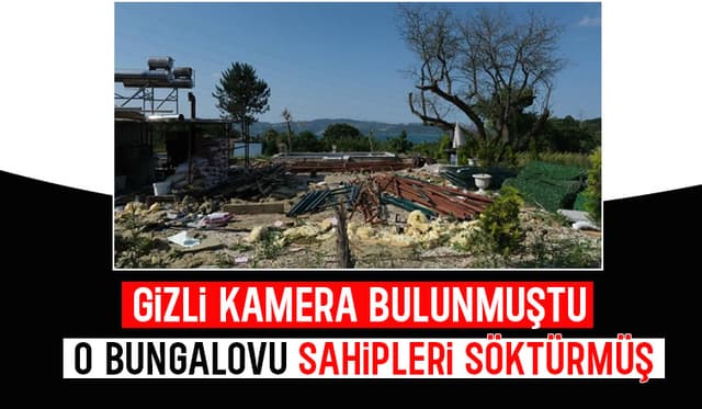 Sapanca'da gizli kamera bulunan bungalov kaldırıldı