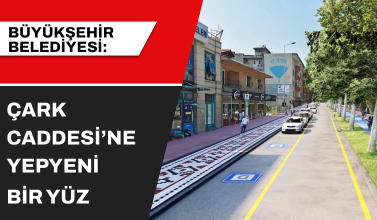 Şehrin Sembolü Çark Caddesi’ne Yepyeni Bir Yüz