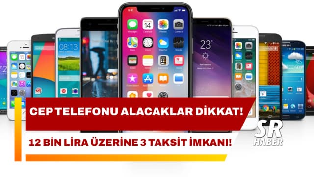 Cep Telefonu Satışlarında 12 Bin Liranın Üzerinde 3 Taksit İmkanı