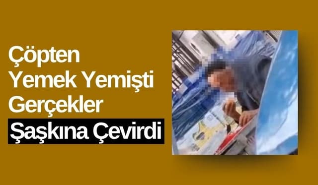 Çöpten Yemek Yemişti Gerçekler Şaşkına Çevirdi