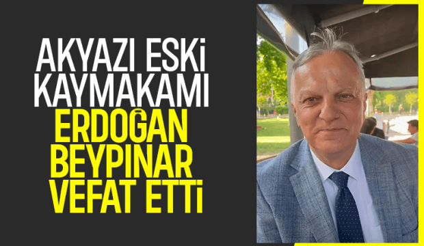 Akyazı eski Kaymakamı Erdoğan Beypınar hayatını kaybetti