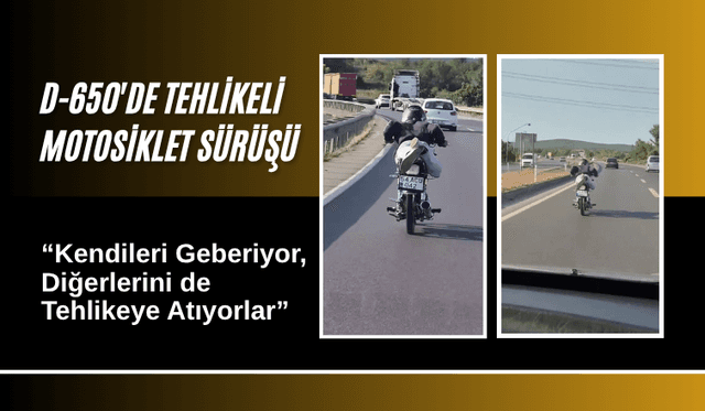 Sakarya D-650 Karayolunda Tehlikeli Motosiklet Sürüşü: “Kendileri Geberiyor, Diğerlerini de Tehlikeye Atıyorlar”