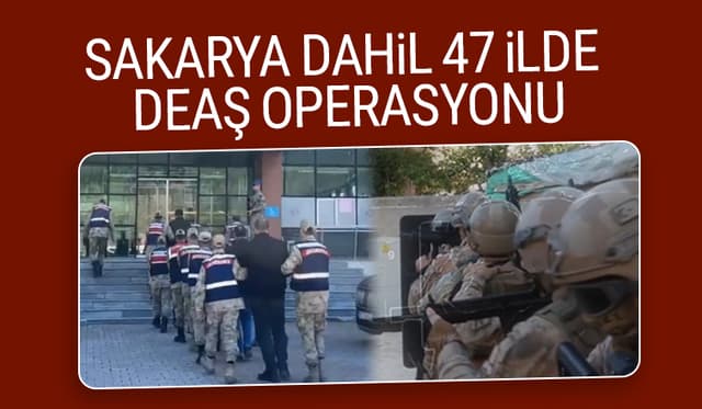 Sakarya dahil 47 ilde DEAŞ operasyonu