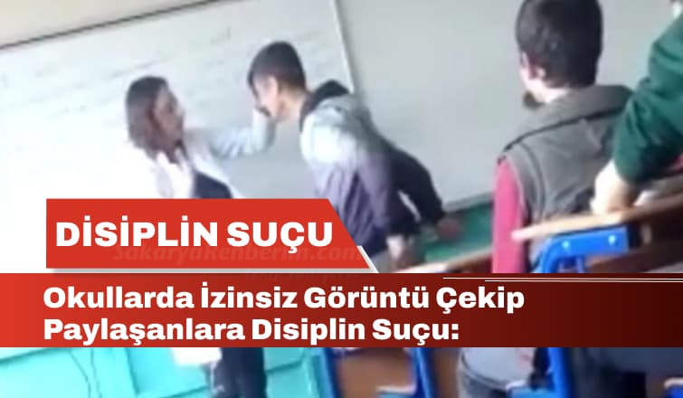 Okullarda İzinsiz Görüntü Çekip Paylaşanlar, Disiplin Suçu İşlemiş Sayılacak