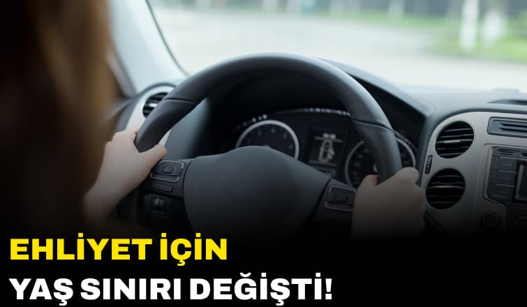Ehliyet İçin Yaş Sınırı Değişti!