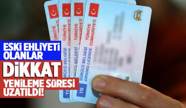Ehliyet Yenileme Süresi Uzatıldı