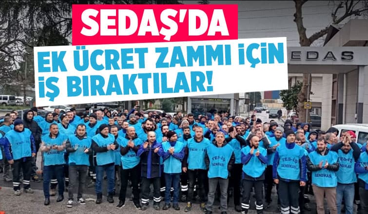 SEDAŞ çalışanlarından ek ücret zammı talebi