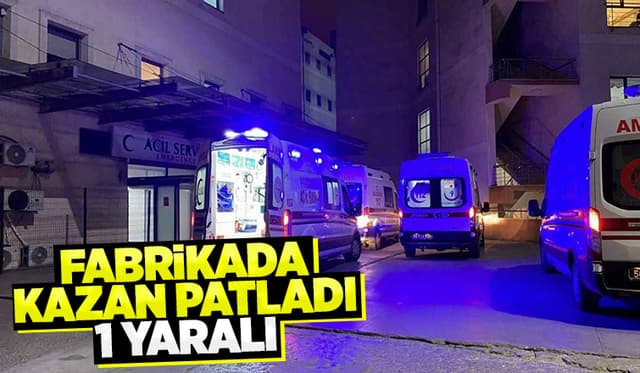 Fabrikada kazan patladı