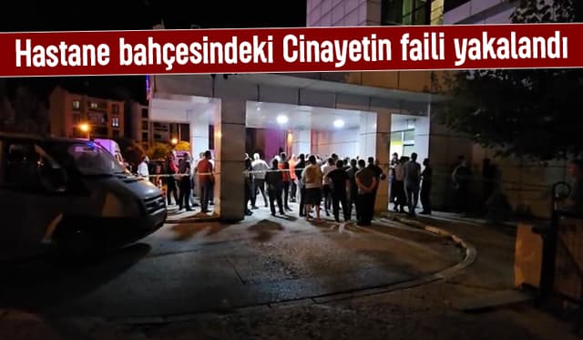 Hastane bahçesindeki cinayette flaş gelişme