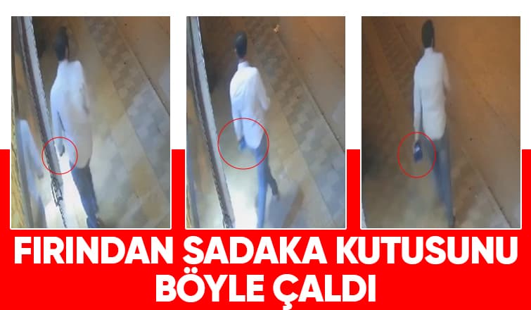 Fırından sadaka kutusunu çaldı, kameraya yakalandı