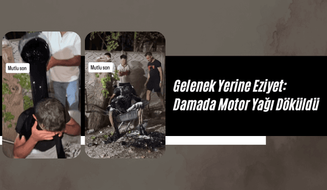 Gelenek Yerine Eziyet: Damada Motor Yağı Döküldü