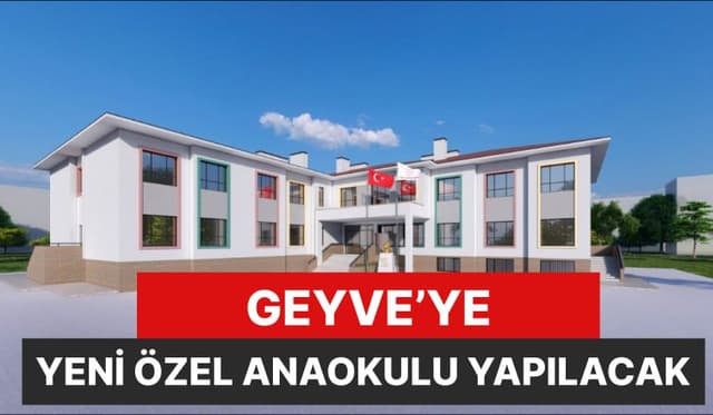 Geyve'ye Özel Anaokulu Yapılıyor