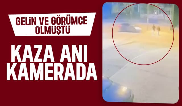 Gelin ve görümcenin öldüğü kaza kamerada