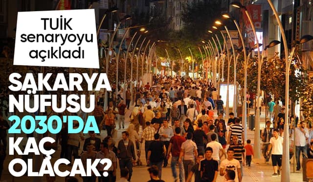 Sakarya'da 2030 nüfusu kaç olacak; İşte beklenen senaryo