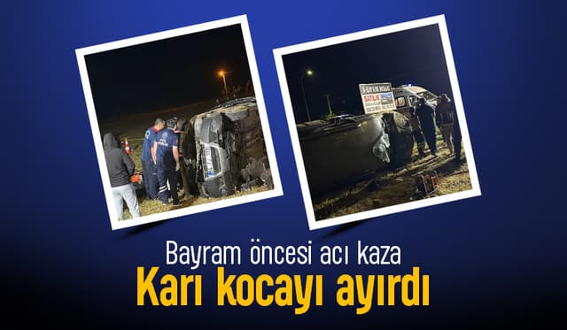 Bayram öncesi feci kaza; Kadın öldü, koca ağır yaralı