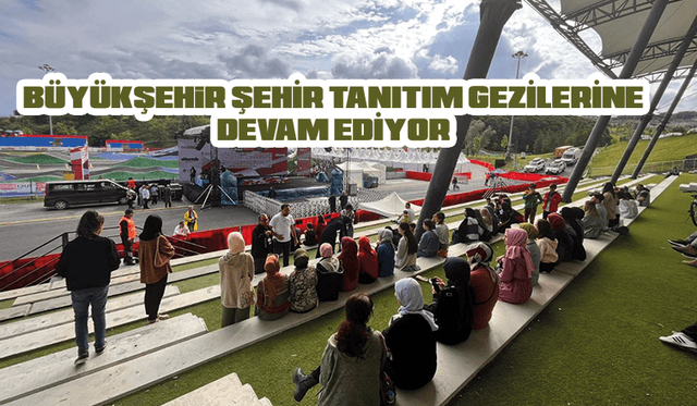 Büyükşehir şehir tanıtım gezilerine devam ediyor