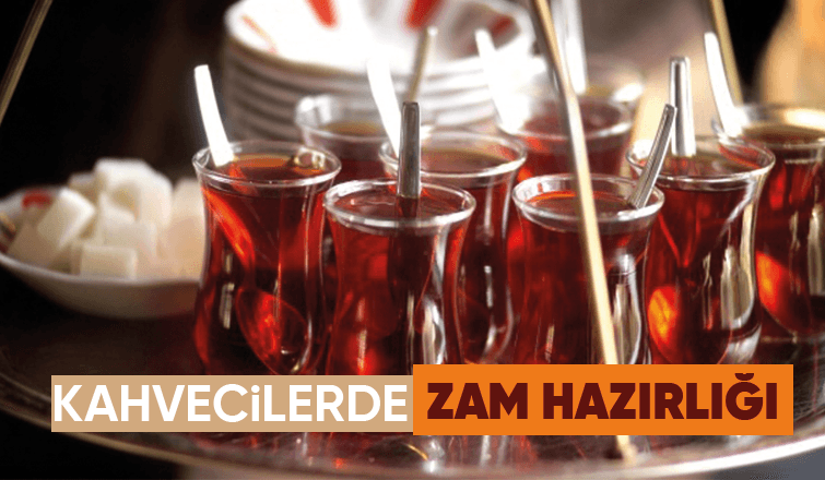 Kahveciler çaya zam yapmaya hazırlanıyor
